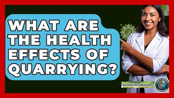 What Are The Health Effects Of Quarrying? - Earth Science Answers
