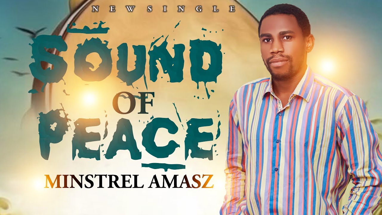 SOUND OF PEACE BY MINSTREL AMASZ