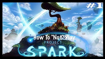 PROJECT SPARK: Xbox One Beta - How To "Not" Play w/relliK42