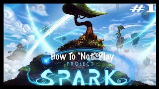 PROJECT SPARK: Xbox One Beta - How To "Not" Play w/relliK42