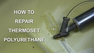 How to Repair Thermoset Polyurethane