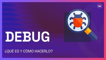 QUÉ ES DEBUG Y CÓMO HACERLO