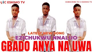 Ezichukwu Nnaluo  Gbado Anya Na Uwa