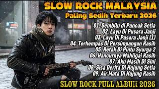 Slow Rock Malaysia Terbaru 2026 💔 Album Paling Sedih & Menyentuh Hati | Temani Santai & Me Time