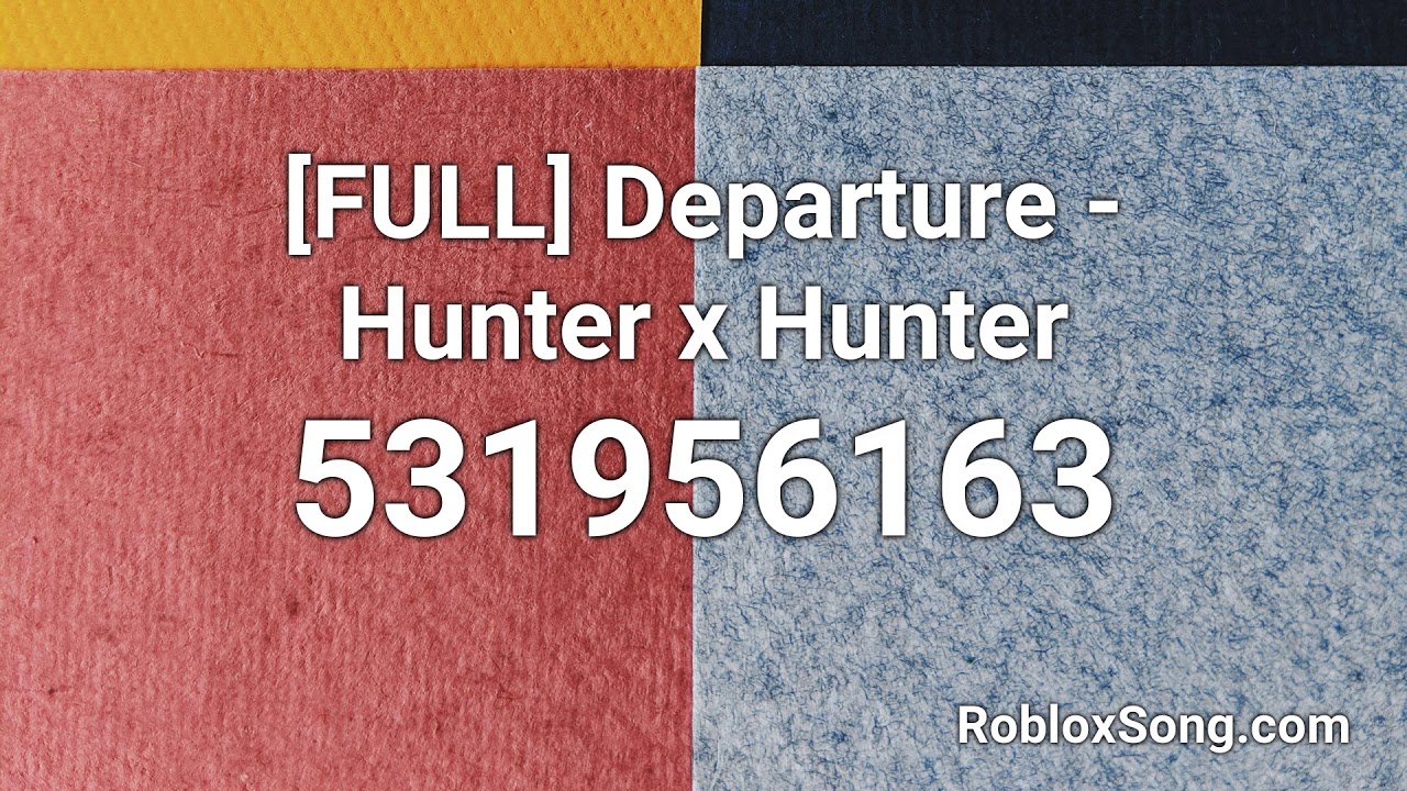 Full Departure Hunter X Hunter Roblox Id Roblox Music Code Youtube - anime song id for roblox