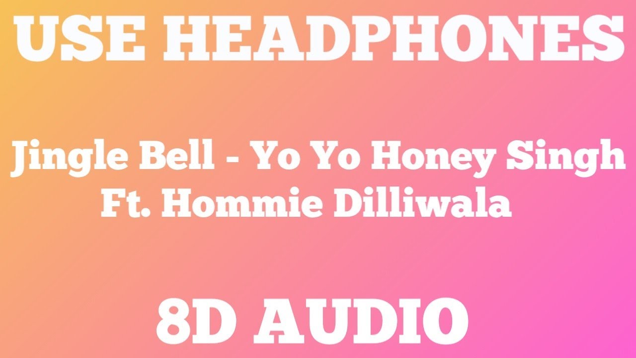 Jingle Bell [8D AUDIO] Yo Yo Honey Singh Ft. Hommie Dilliwala Official 8D Songs YouTube