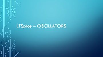 Video 6 - LTSpice Oscillators