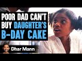Poor Dad Can’t Buy Birthday Cake, Stranger Changes His Life Forever | Dhar Mann