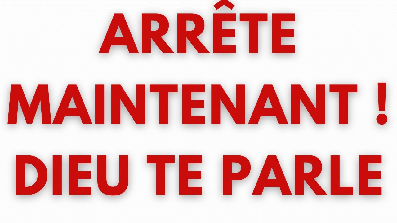 ARRÊTE MAINTENANT ! DIEU TE PARLE