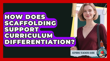 How Does Scaffolding Support Curriculum Differentiation? - Aspiring Teacher Guide