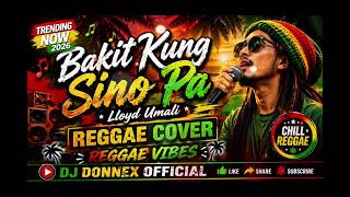 BAKIT KUNG SINO PA | LIOYD UMALI | REGGAE COVER | REGGAE VIBES | DJ DONNEX OFFICIAL ❤️💚💛🌴