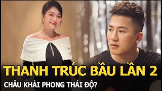 Thanh Trúc bầu lần 2, Châu Khải Phong thái độ?