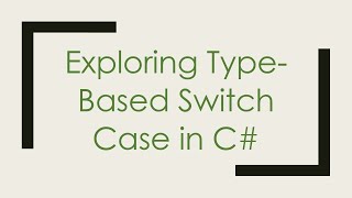 Exploring Type-Based Switch Case in C#