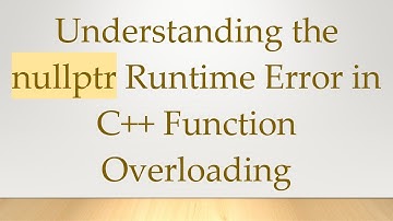 Understanding the nullptr Runtime Error in C+ +  Function Overloading