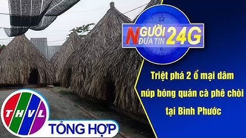 Người đưa tin 24G (11g ngày 26/05/2020) - Triệt phá 2 ổ mại dâm núp bóng quán cà phê chòi...