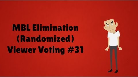 MBL Elimination (Randomized) Viewer Voting Episode 31