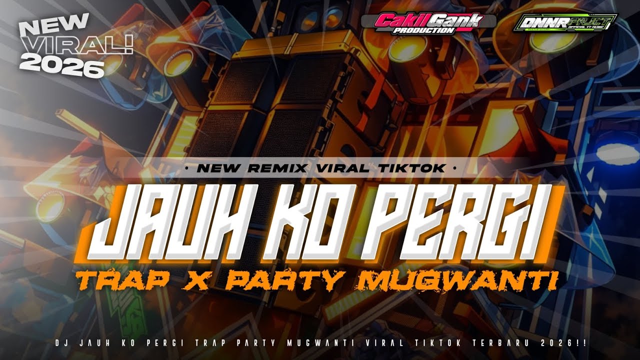 DJ JAUH KO PERGI TRAP PARTY STYLE MUGWANTI NULUP VIRAL TIKTOK TERBARU 2026 - DNNR PRJCT