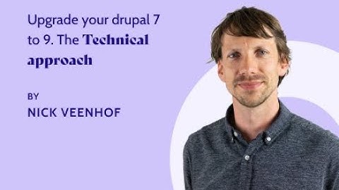 Upgrade your Drupal 7 to 9: the technical approach