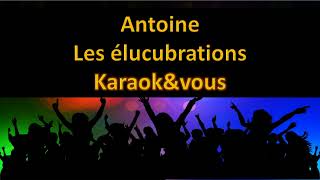 Video thumbnail of "Karaoké Antoine - Les élucubrations"