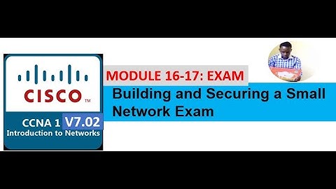 CCNA1 v7 02 Exam  ITN Modules 16-17 | Building and Securing a Small Network Exam