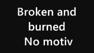 Watch No Motiv Broken And Burned video