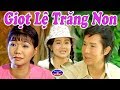 Giọt Lệ Trăng Non | Cải Lương Tình Cảm Xã Hội