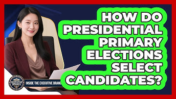 How Do Presidential Primary Elections Select Candidates? - Inside the Executive Branch