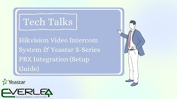 Tech Talk: Hikvision Video Intercom System & Yeastar S-Series PBX Integration (Setup Guide)