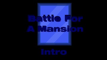 Battle For A Mansion - NEW INTRO (2021)