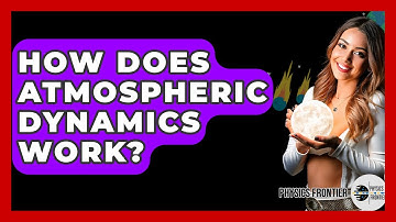 How Does Atmospheric Dynamics Work? - Physics Frontier