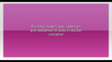 Running nodeJS app, selenium and webdriver.io tests in docker container