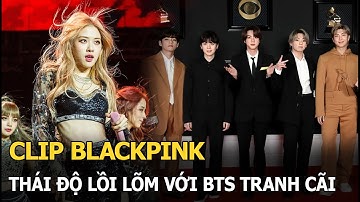 Clip Blackpink thái độ lồi lõm với BTS tranh cãi
