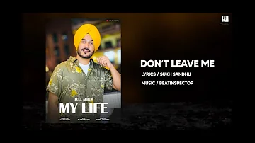 don't leave me | sukh sandhu | ( My life album ) |new punjabi songs 2021 | latest punjabi songs