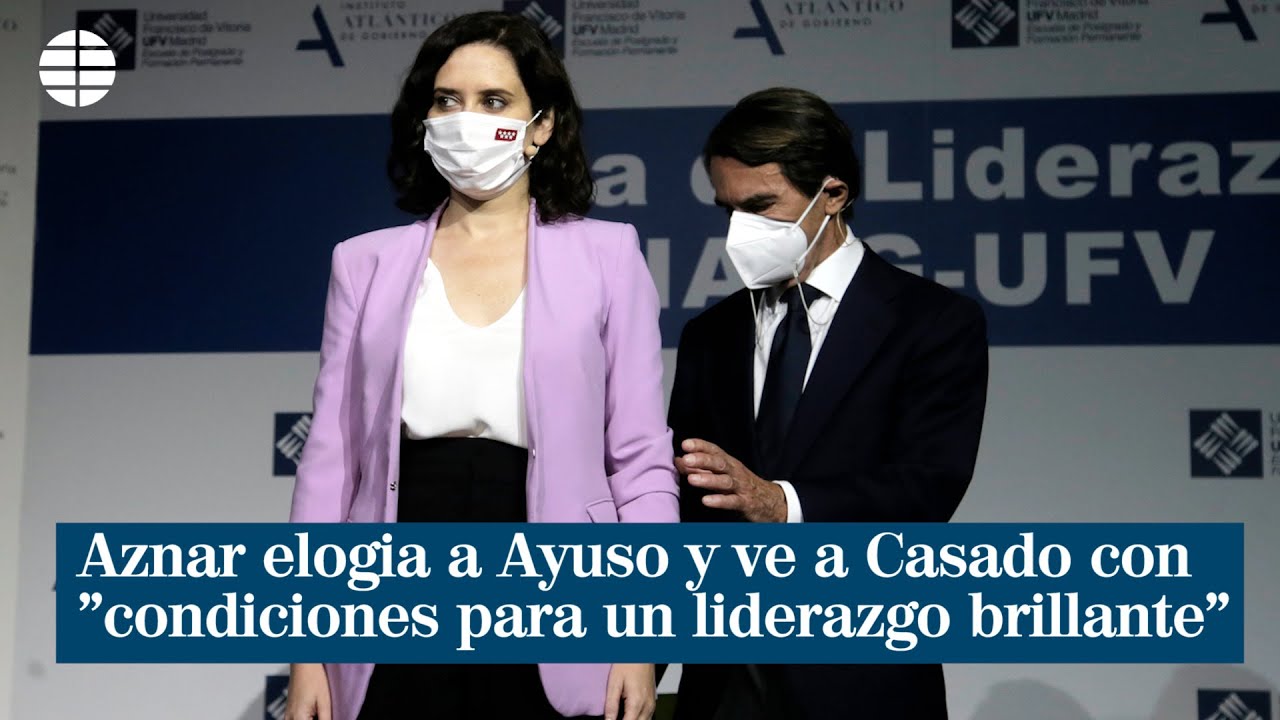 Aznar elogia a Ayuso y ve a Casado con "condiciones para un liderazgo ...