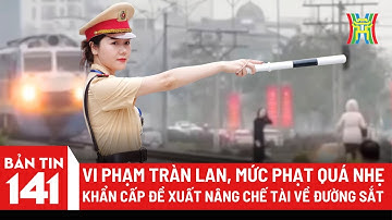 Vi phạm tràn lan, mức phạt quá nhẹ, khẩn cấp đề xuất nâng chế tài vi phạm giao thông đường sắt