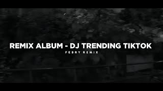 Remix Album - Dj Trending Tik Tok 🎶 - Bootleg Febry Remix 2025