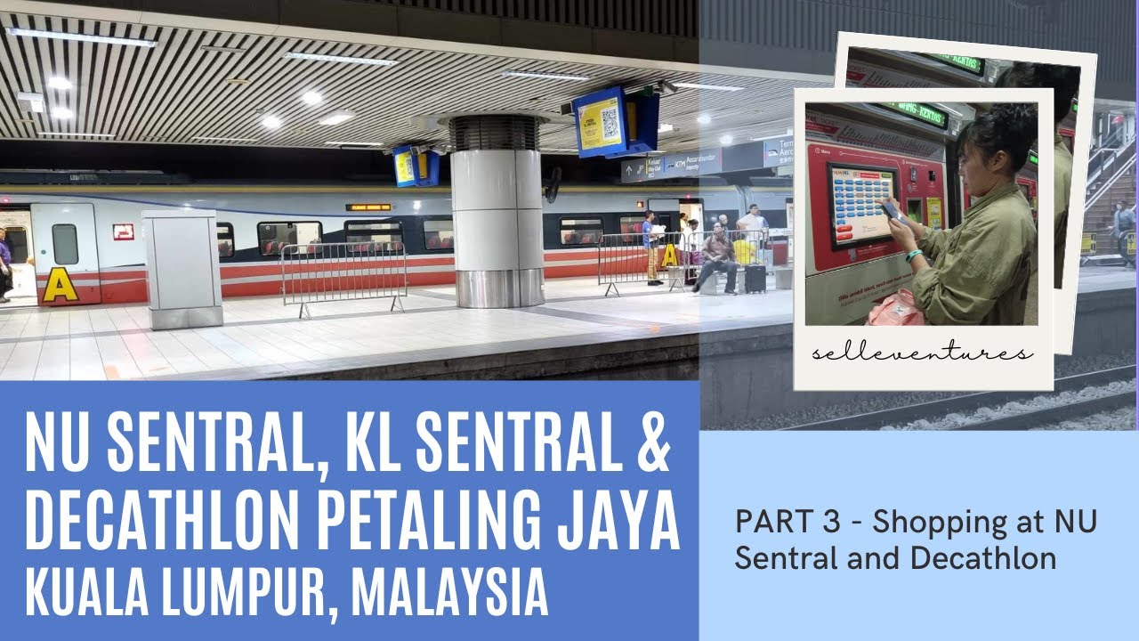 🇲🇾 PART 3 - NU SENTRAL, KL SENTRAL & DECATHLON PETALING JAYA | Kuala Lumpur, Malaysia