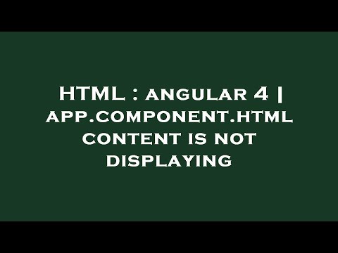 HTML : angular 4 | app.component.html content is not displaying