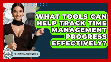 What Tools Can Help Track Time Management Progress Effectively? | The Time Management Pro