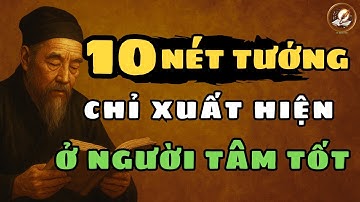 Cổ Nhân Tiết Lộ: 10 Nét Tướng Mặt Chỉ Xuất Hiện Ở Người Tâm Tốt