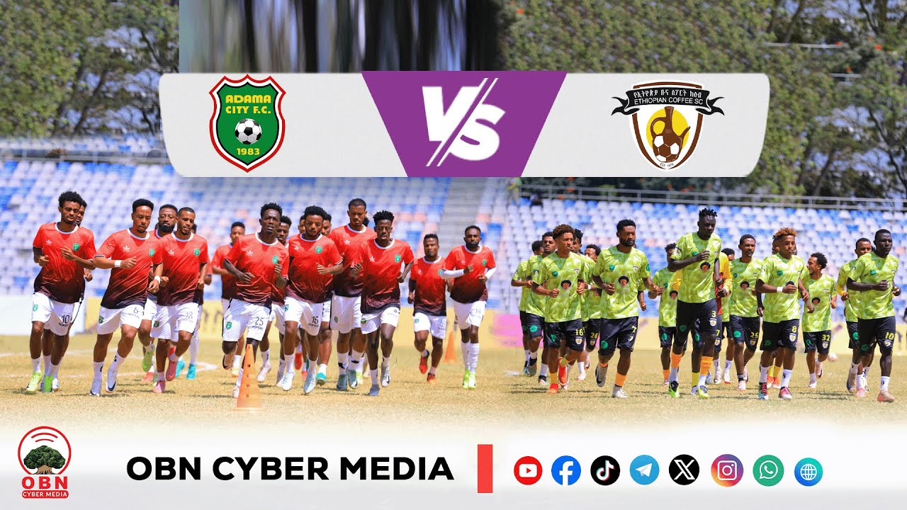 CBE_Piriimiyeer Liigii Itiyoophiyaa || ሲቢኢ_ኢትዮጵያ ፕሪሚዬር ሊግ  || Magaalaa Adaamaafi Buna Itiyoophiyaa