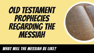 Old Testament Prophecies regarding the Messiah Explained