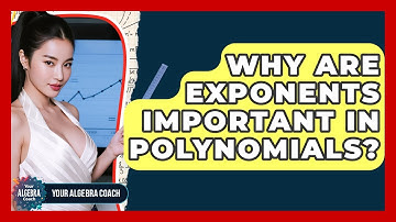 Why Are Exponents Important In Polynomials? - Your Algebra Coach