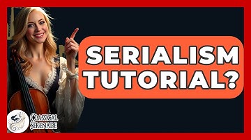 Serialism Tutorial? - Classical Serenade