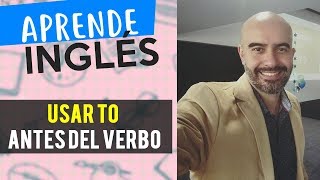 Cuándo usar TO antes del verbo en Inglés