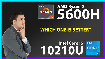 AMD Ryzen 5 5600H vs INTEL Core i5 10210U Technical Comparison