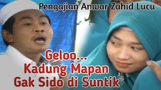 Ceramah Anwar Zahid 2019 | Kadung Mapan gak sido disuntik