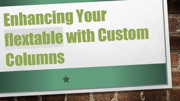 Enhancing Your flextable with Custom Columns