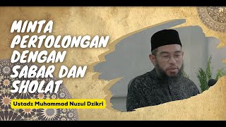 Minta Tolong dengan Sabar dan Sholat - Ust. Muhammad Nuzul Dzikri