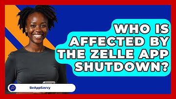 Who Is Affected by the Zelle App Shutdown? - Be App Savvy